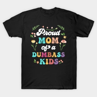 Floral Proud Mom Of A Few Dumbass Kids Mother's Day T-Shirt